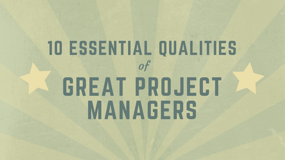 10 Essential Qualities of Great Project Managers - Project Bliss