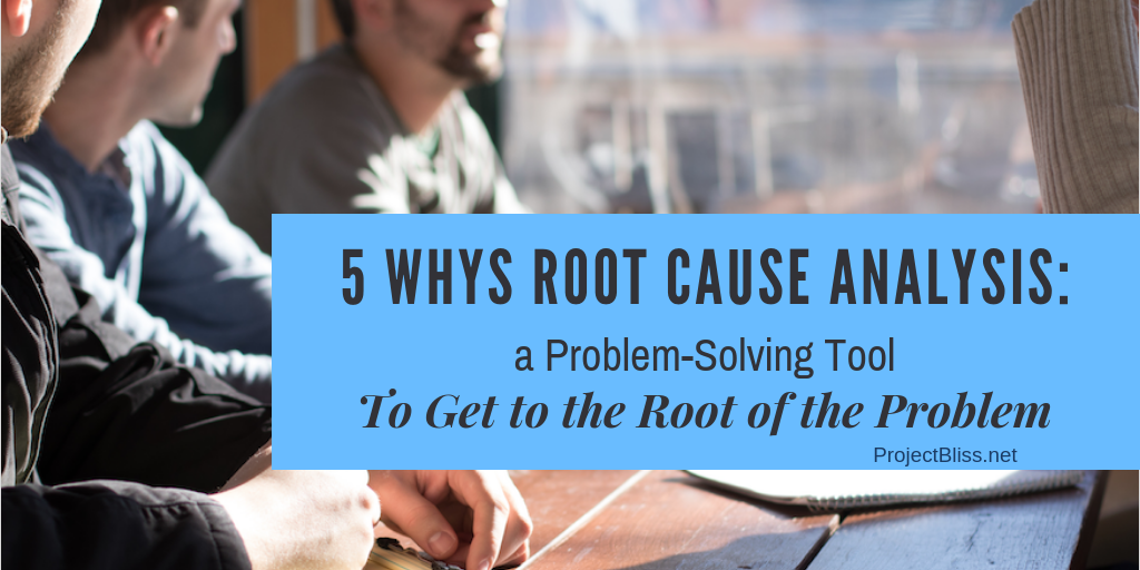 5 Whys Root Cause Analysis: A Problem-Solving Tool To Get To The Root ...